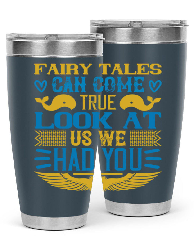 Fairy tales can come true Look at us we had you Style 124#- baby- tumbler