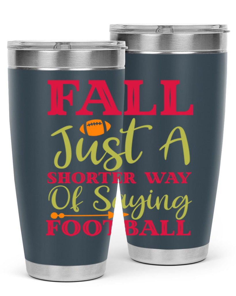 Fall Is Just A Shorter Way Of Saying Football 116#- fall- Tumbler