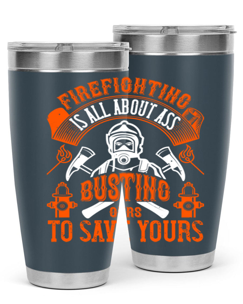 Firefighter is all about ass busting to save yours Style 78#- fire fighter- tumbler