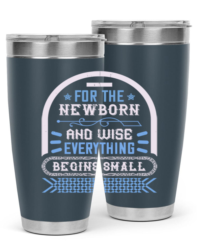 For the newborn and wise everything begins small Style 123#- baby- tumbler