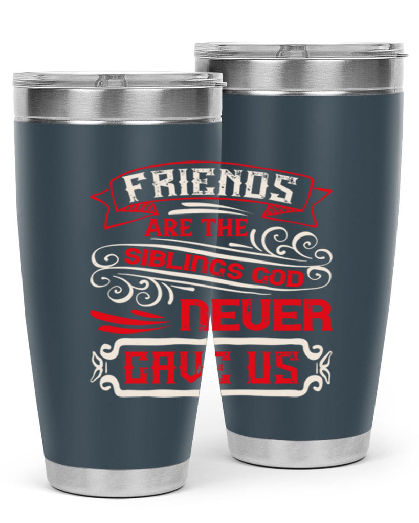 Friends are the siblings God never gave us Style 103#- Best Friend- Tumbler