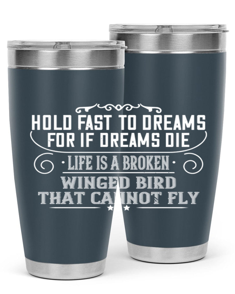 Hold fast to dreams for if dreams die life is a broken winged bird that cannot fly Style 65#- womens day- Tumbler