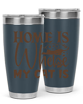 Home Is Where My Cat Is Style 14#- cat- Tumbler