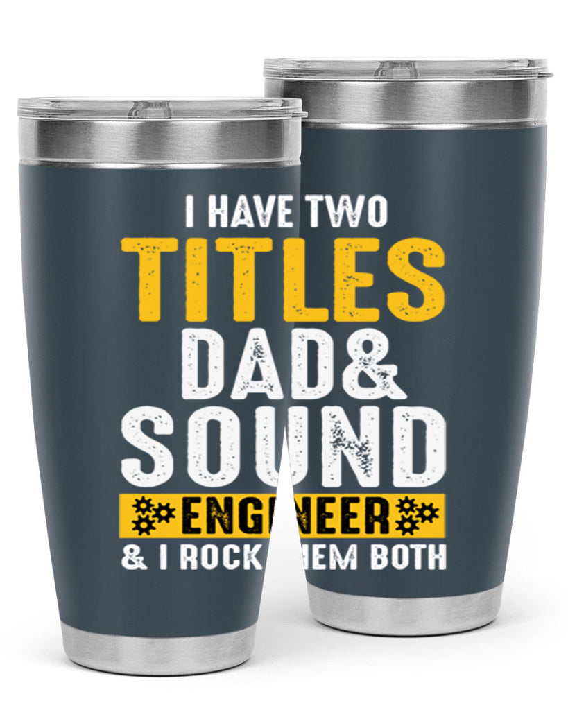 I Have Two Tittles Dad And Sound Engiineer 52#- dad- Tumbler