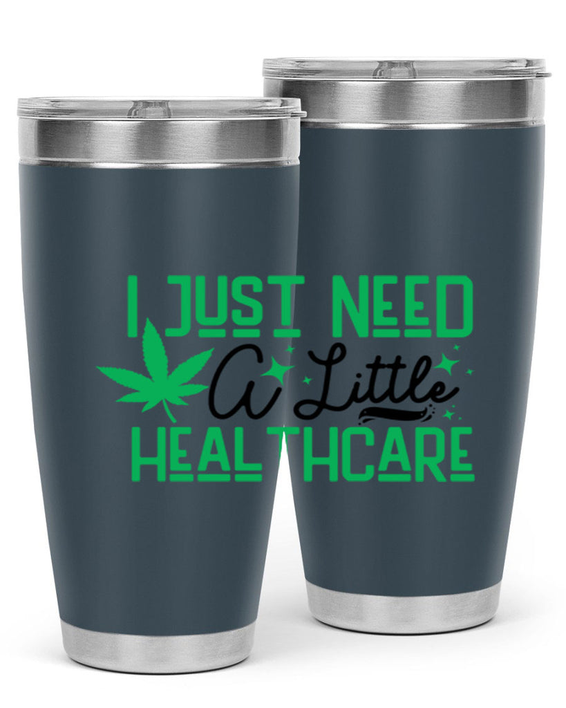 I Need a Little Healthcare 129#- marijuana- Tumbler