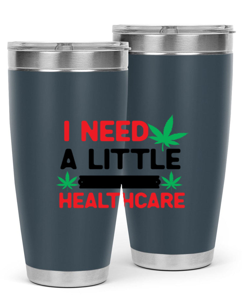 I Need a little Healthcare 130#- marijuana- Tumbler