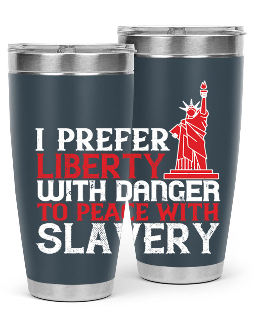 I prefer liberty with danger to peace with slavery Style 114#- Fourt Of July- Tumbler