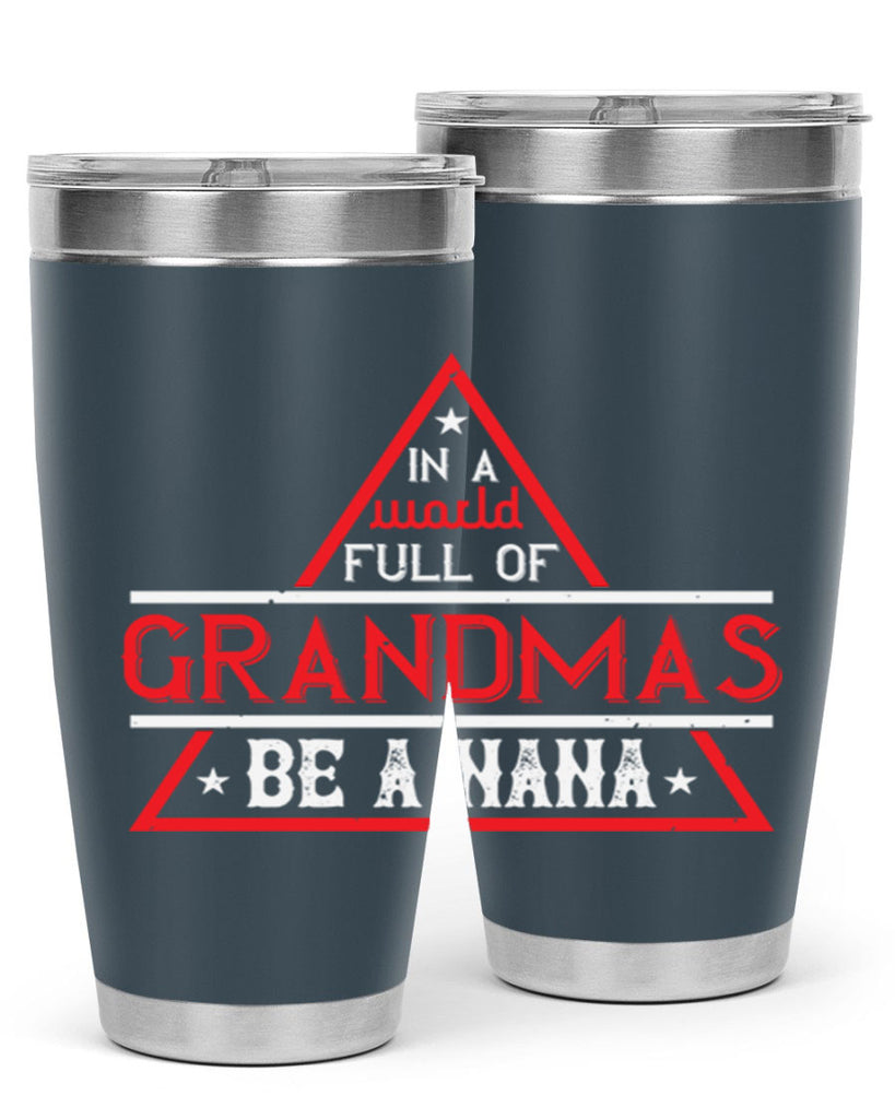 IN A WORLD FULL OF 19#- grandma - nana- Tumbler