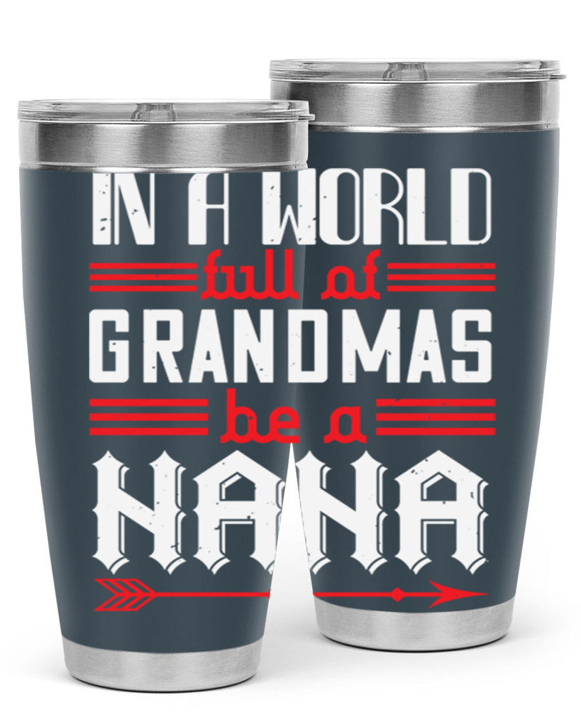 IN A WORLD FULL OF GRANDMAS 20#- grandma - nana- Tumbler