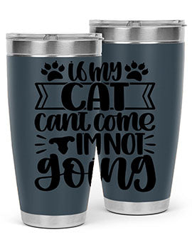 If My Cat Cant Come Im Not Going Style 96#- cat- Tumbler
