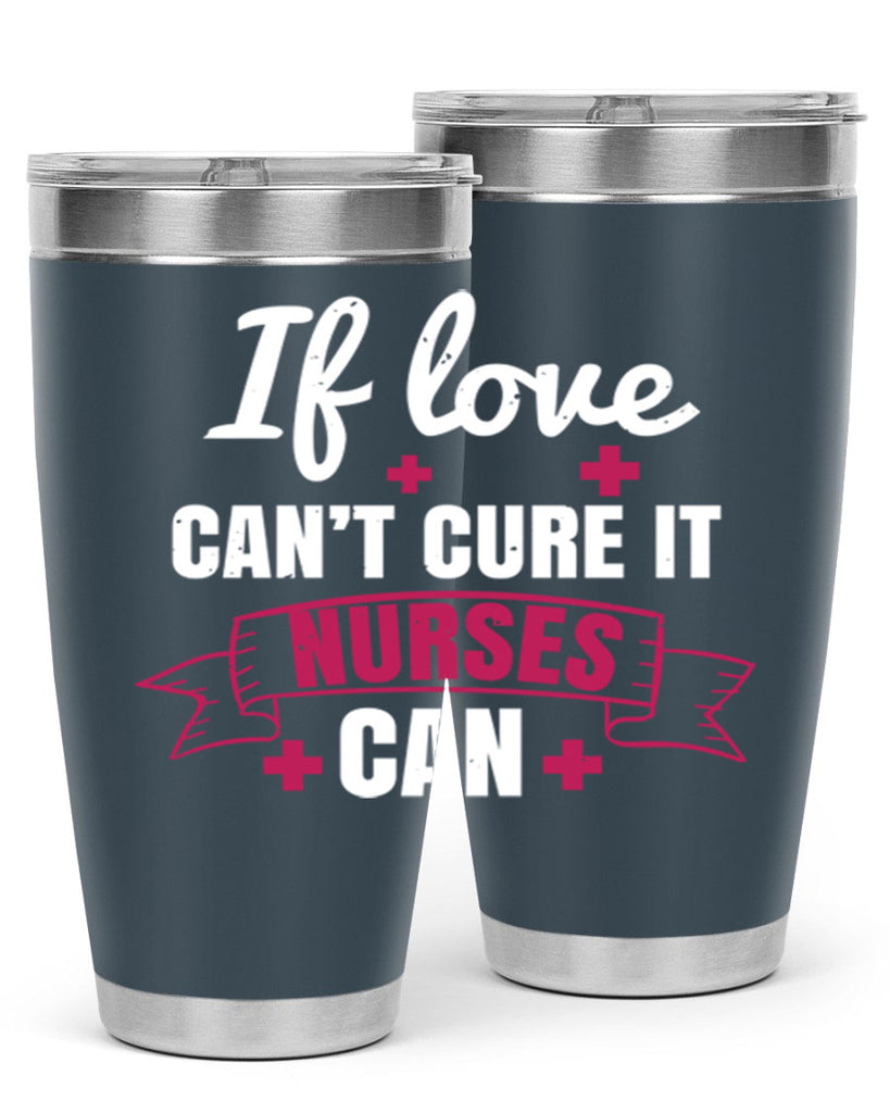 If love can’t cure it nurses can Style 313#- nurse- tumbler