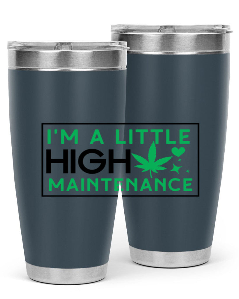 Im A Little High Maintenance 138#- marijuana- Tumbler