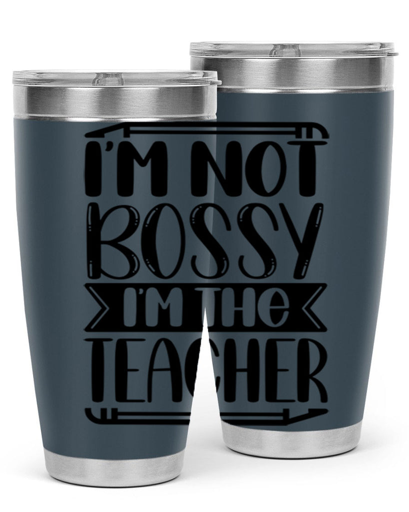 Im Not Bossy Im The Teacher Style 71#- teacher- tumbler