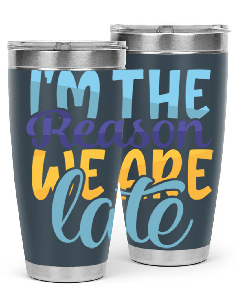 Im The Reason We Are Late Style 241#- baby- tumbler