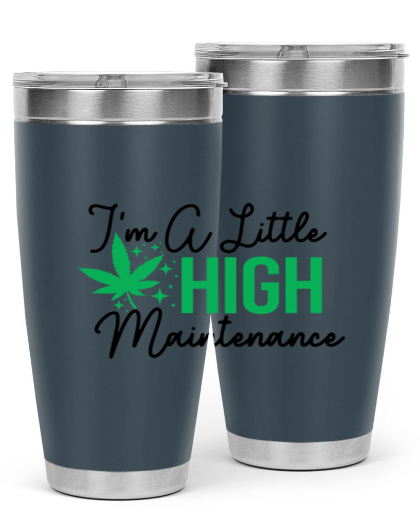 Im a little High Maintenance 135#- marijuana- Tumbler