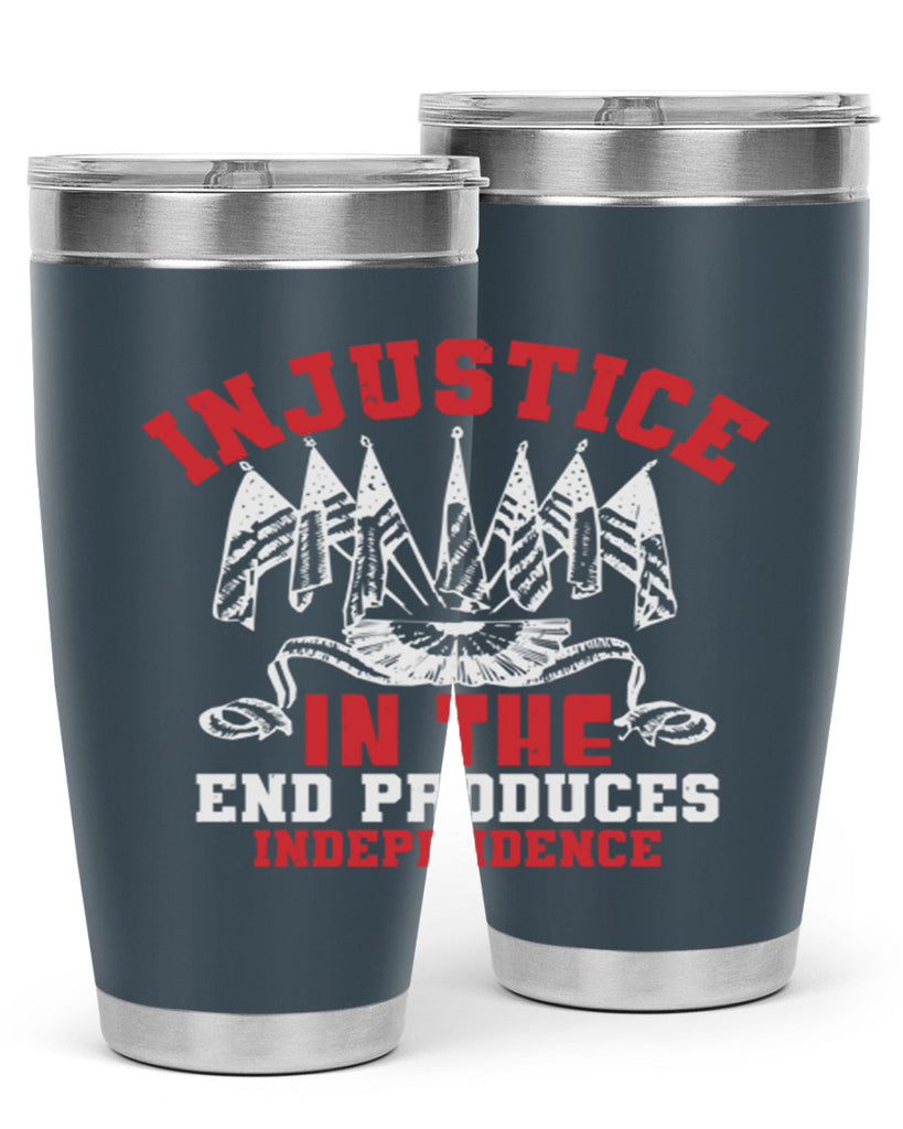 Injustice in the end produces Style 32#- Fourt Of July- Tumbler