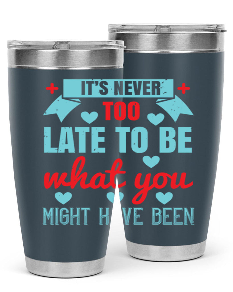 It’s never too late to be what you might have been Style 303#- nurse- tumbler
