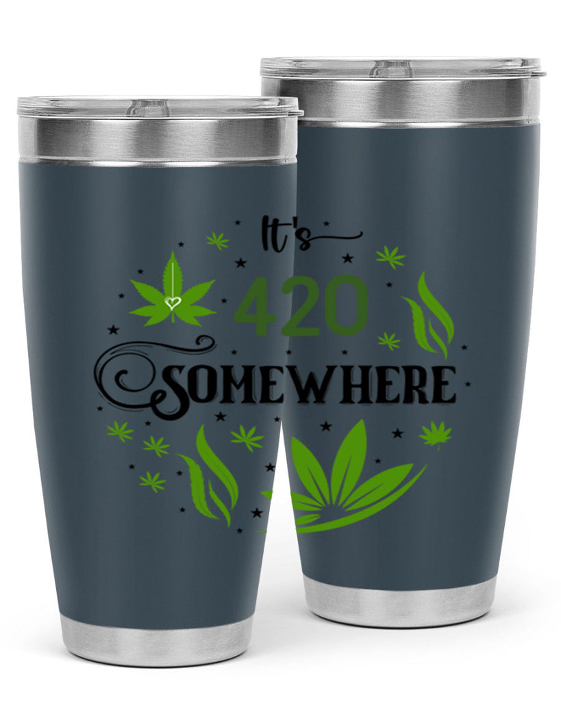 Its 420 Somewhere 156#- marijuana- Tumbler