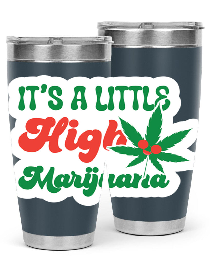 Its A Little High Marijuana 161#- marijuana- Tumbler