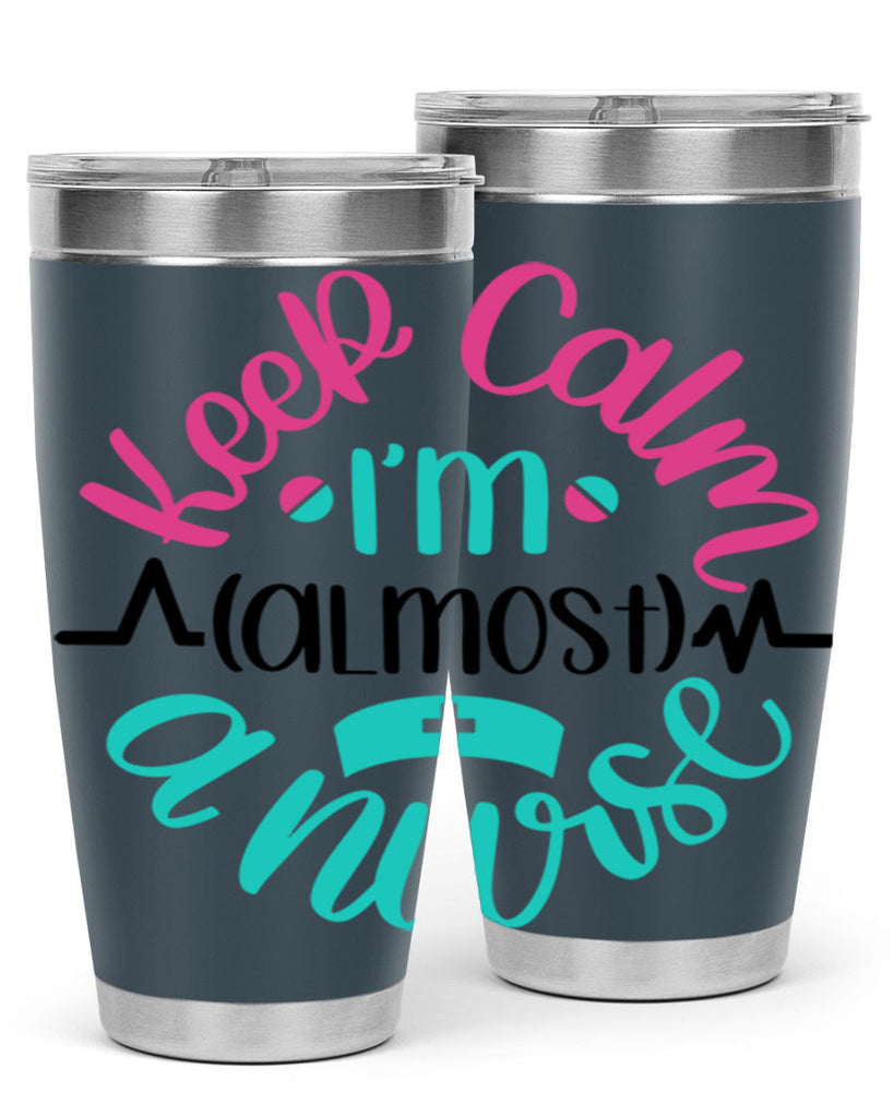Keep Calm Im Almost Style Style 146#- nurse- tumbler