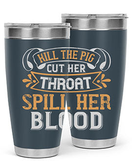 Kill the pig Cut her throat Spill her blood Style 43#- pig- Tumbler