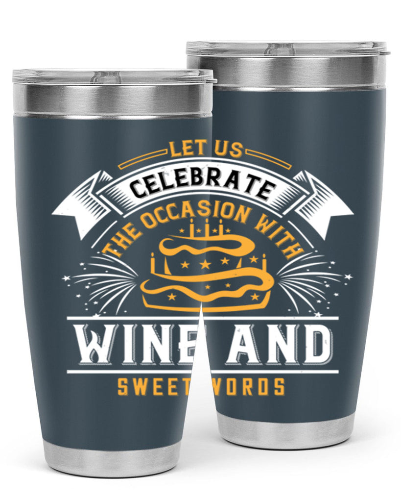 Let us celebrate the occasion with wine and sweet words Style 65#- birthday- tumbler