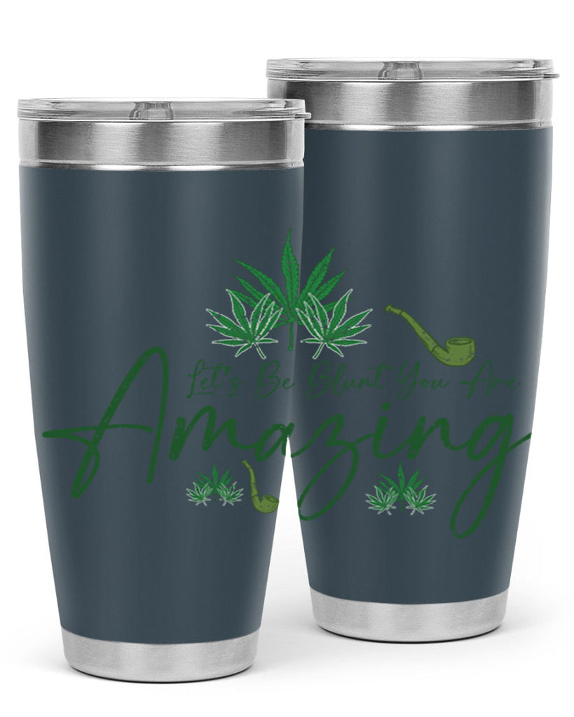 Lets Be Blunt You Are Amazing Sublimation 182#- marijuana- Tumbler