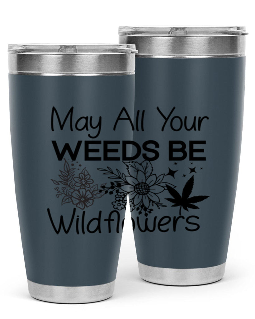 May All Your Weeds be Wildflowers 210#- marijuana- Tumbler