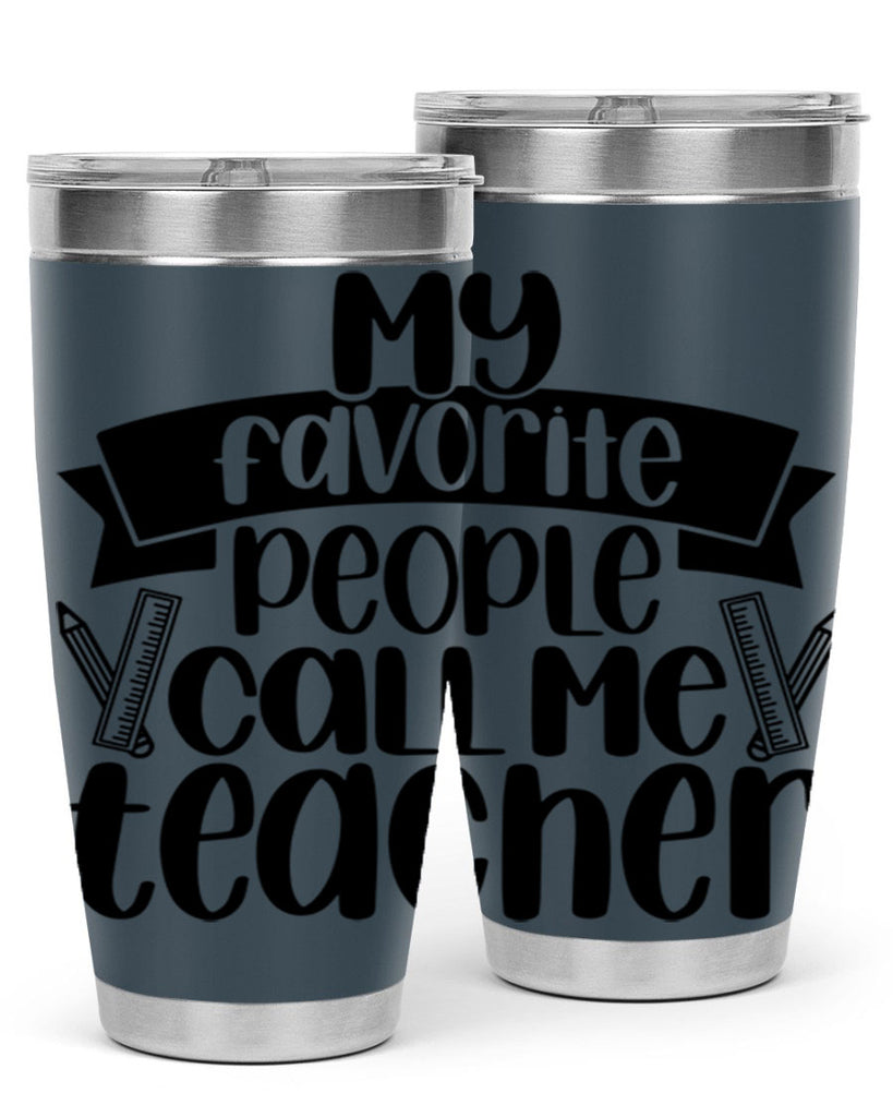 My Favorite People Call Me Style 65#- teacher- tumbler