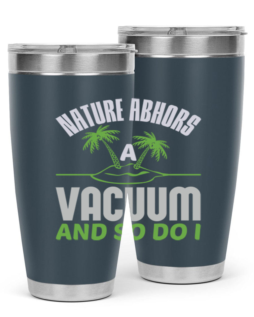 Nature abhors a vacuum and so do I Style 22#- cleaner- tumbler