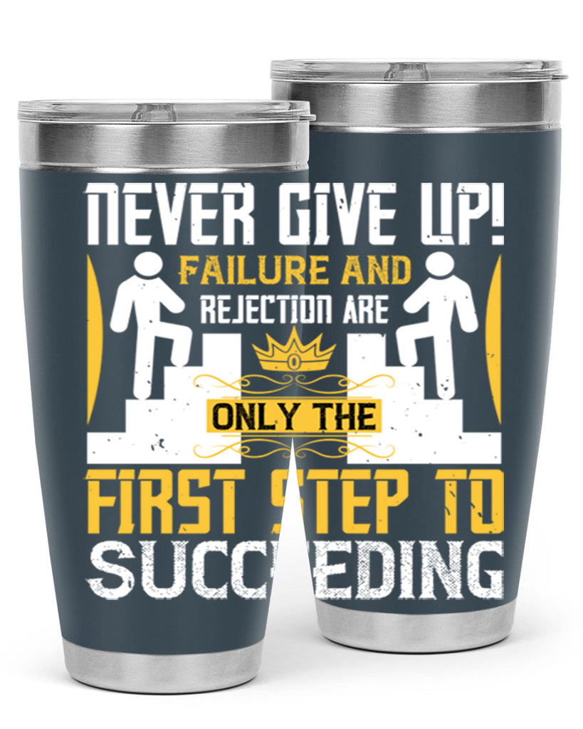 Never give up Failure and rejection are only the first step to succeeding Style 22#- coaching- tumbler