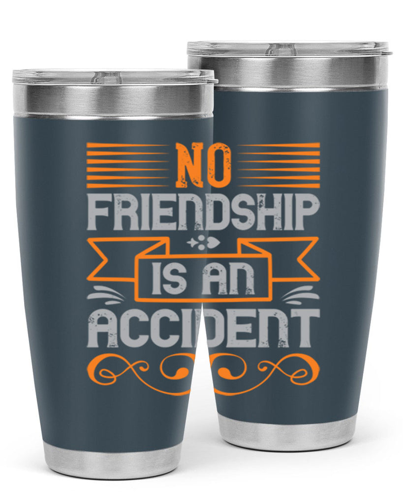 No friendship is an accident Style 65#- Best Friend- Tumbler