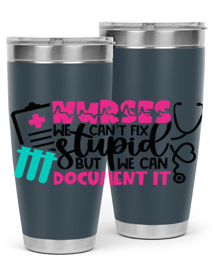 Nurses We Cant Fix Stupid But We Can Document It Style Style 76#- nurse- tumbler