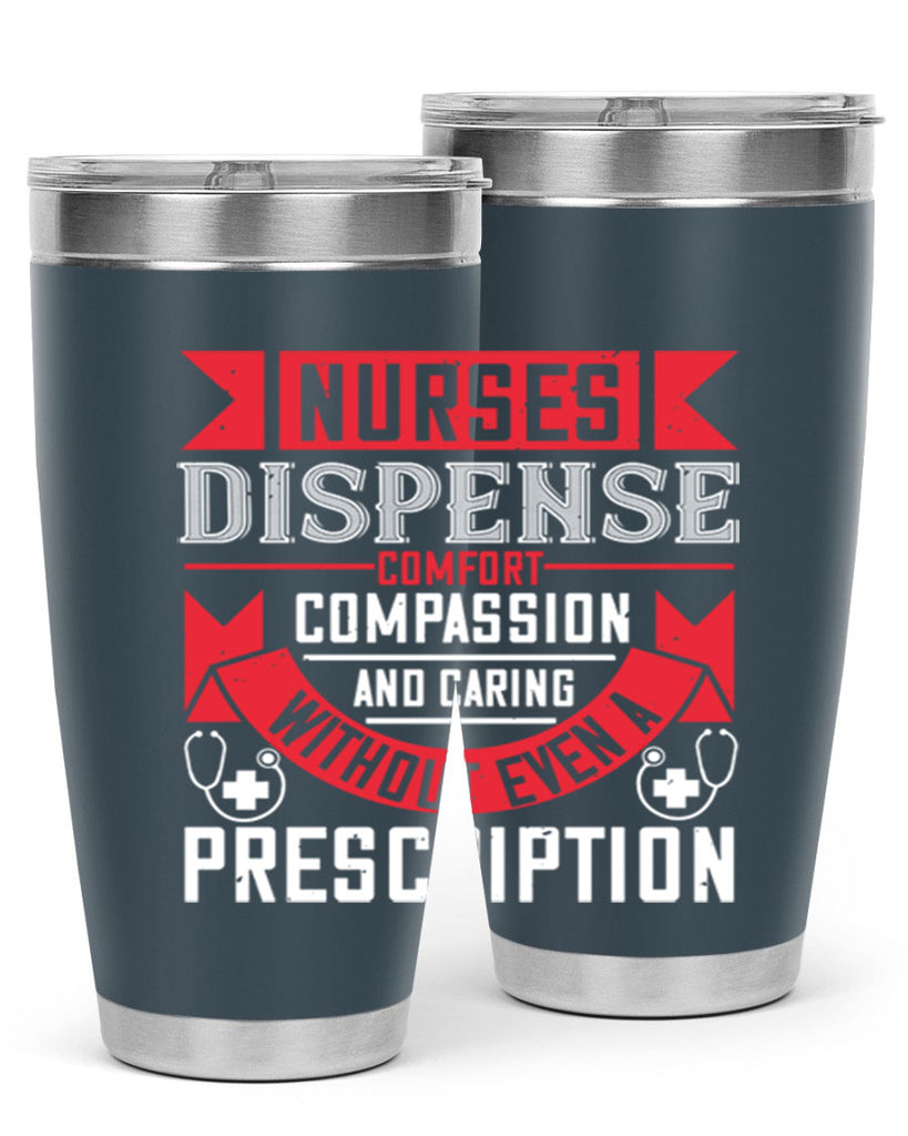 Nurses dispense comfort compassion and caring without even a prescription Style 282#- nurse- tumbler
