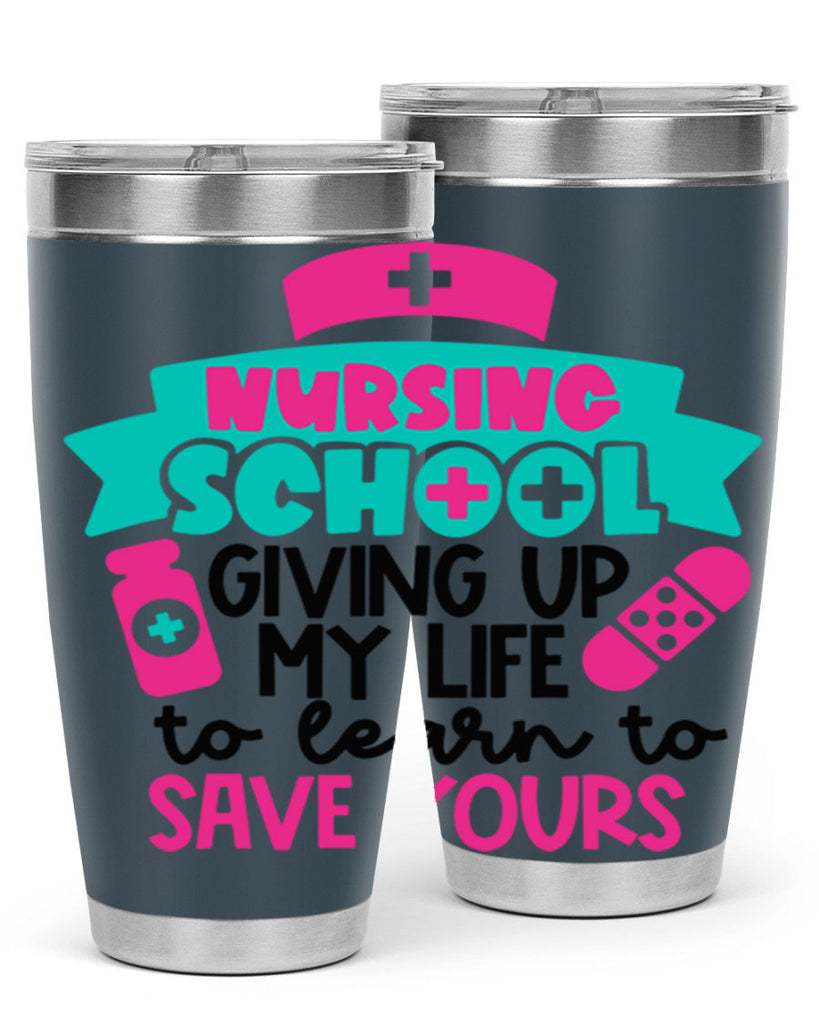 Nursing School Giving Up My Life To Learn To Save Yours Style Style 65#- nurse- tumbler