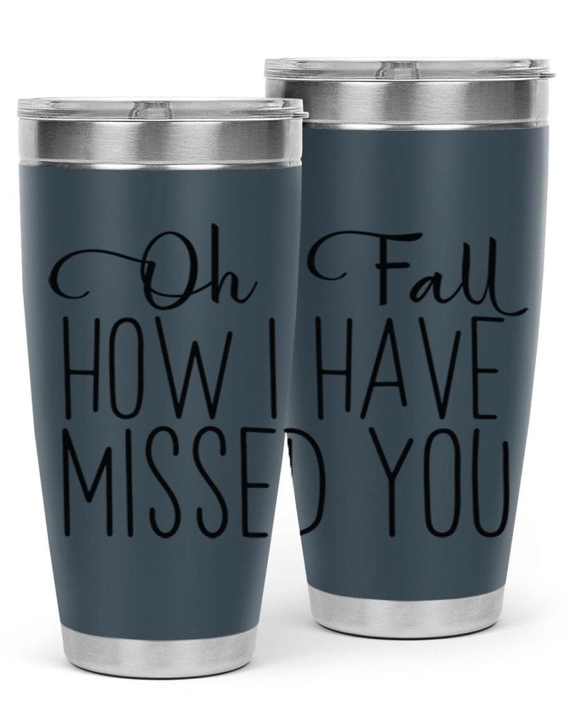 Oh Fall How I Have Missed You 450#- fall- Tumbler