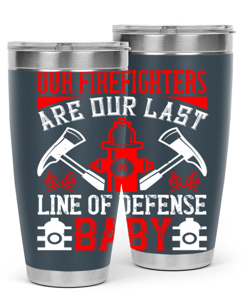 Our firefighters are our last line of defense baby Style 42#- fire fighter- tumbler