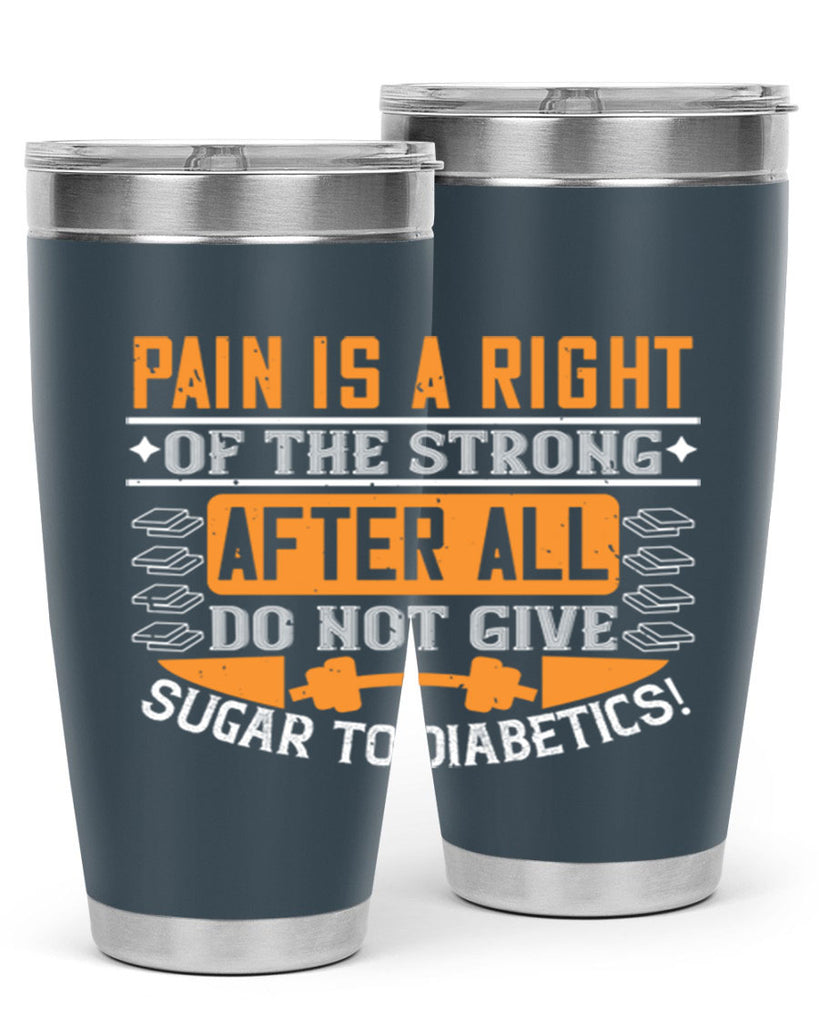 Pain is a right of the strong After all do not give sugar to diabetics Style 14#- diabetes- Tumbler