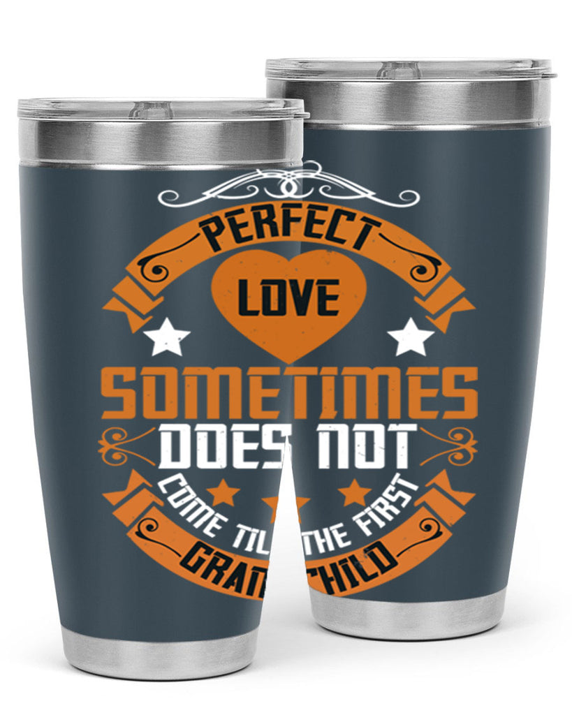 Perfect love sometimes does not come till the first grandchild 54#- grandma - nana- Tumbler