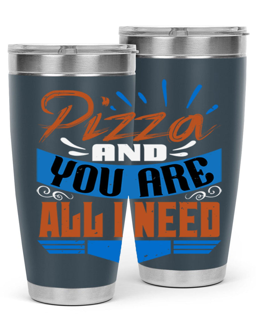 Pizza and you are all I need Style 70#- Best Friend- Tumbler