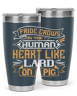 Pride grows in the human heart like lard on a pig Style 34#- pig- Tumbler