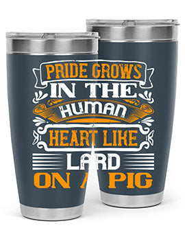 Pride grows in the human heart like lard on a pigg Style 32#- pig- Tumbler