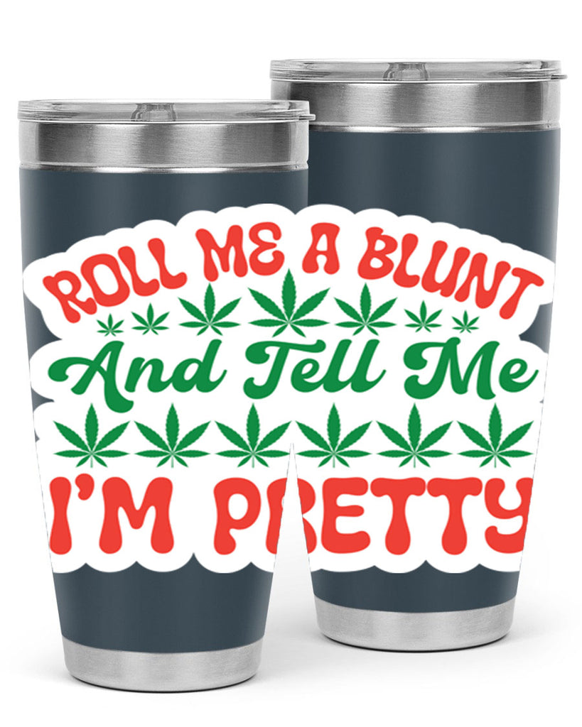 Roll Me A Blunt And Tell Me Im Pretty 228#- marijuana- Tumbler