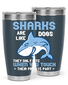 Sharks are like dogs They only bite when you touch their private part Style 38#- shark  fish- Tumbler