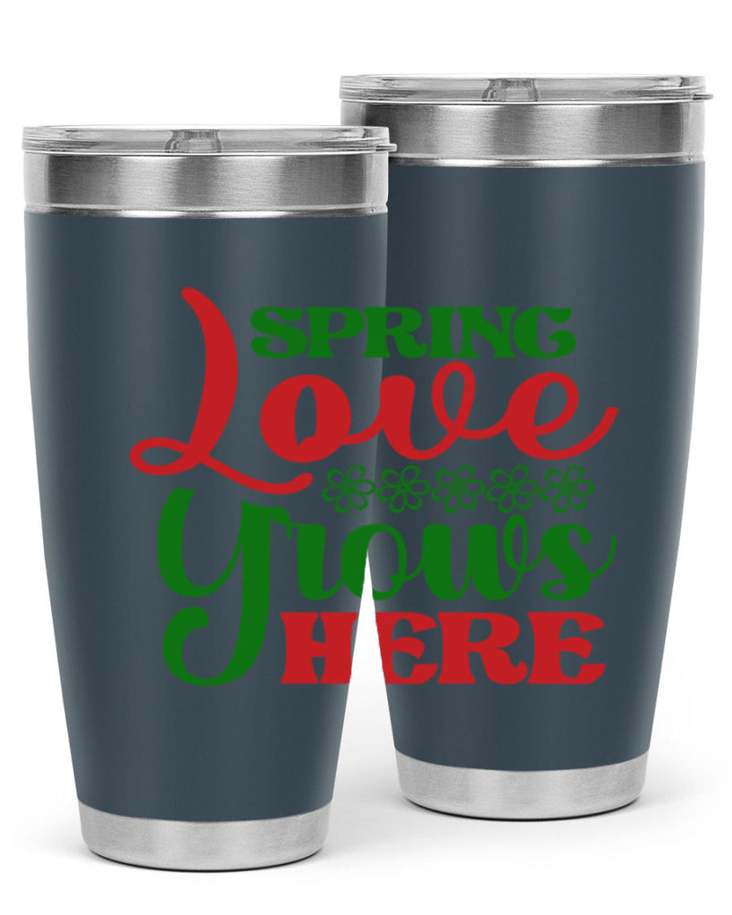 Spring Love Grows Here 512#- spring- Tumbler