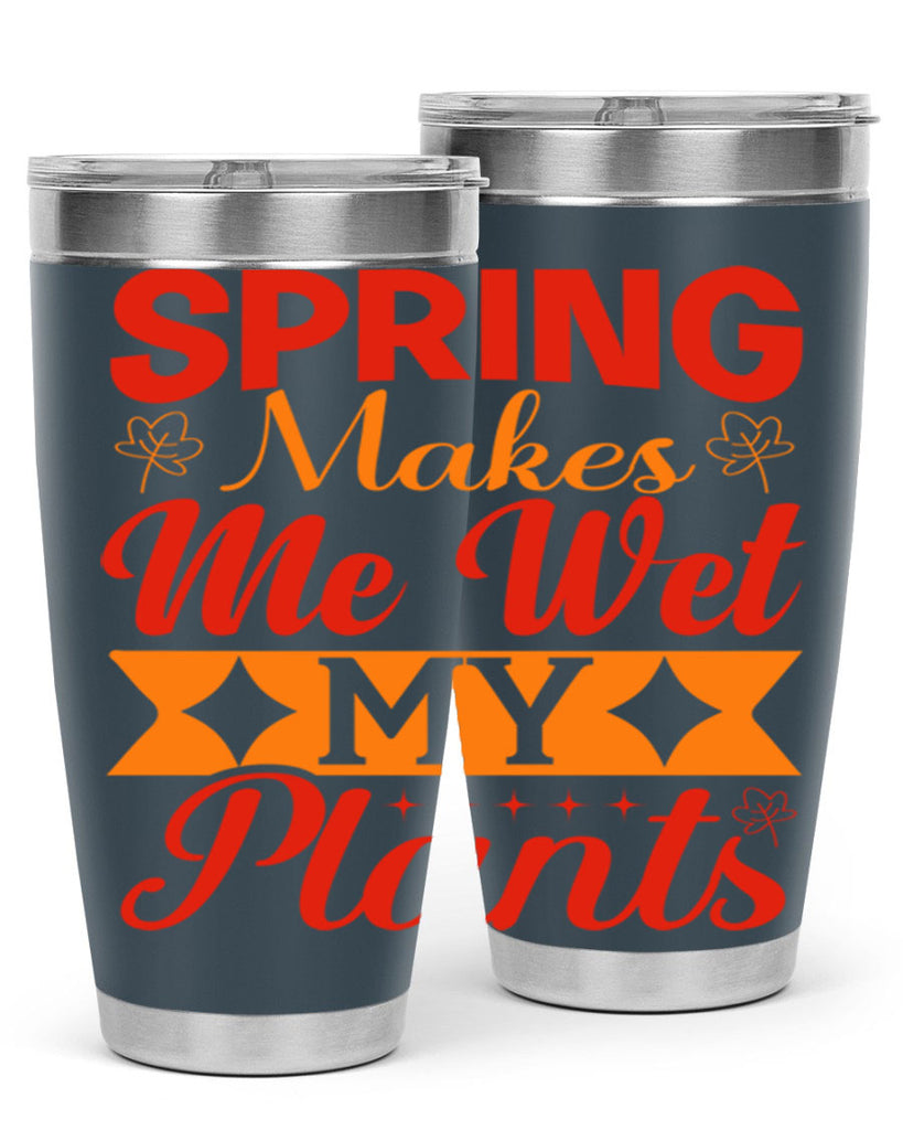 Spring makes me wet my plants 471#- spring- Tumbler