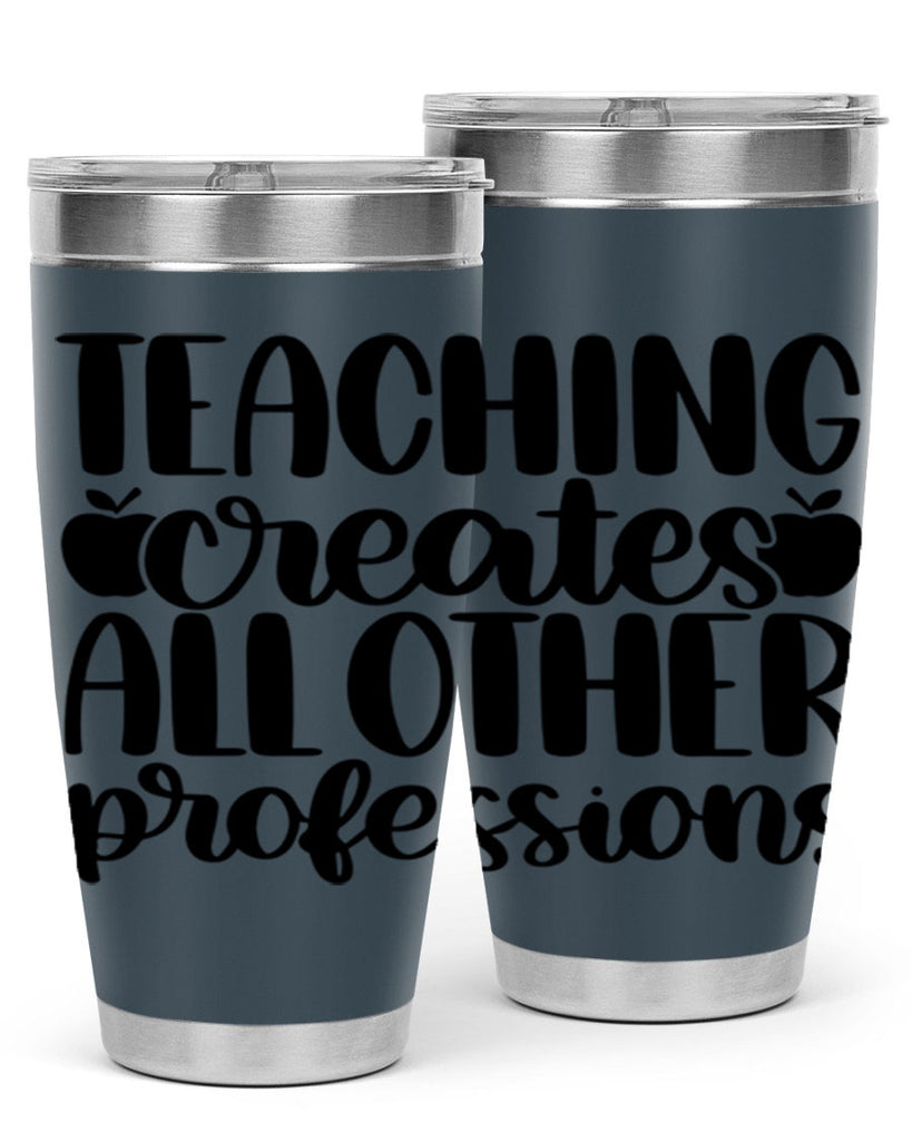 Teaching Creates All Other Style 43#- teacher- tumbler