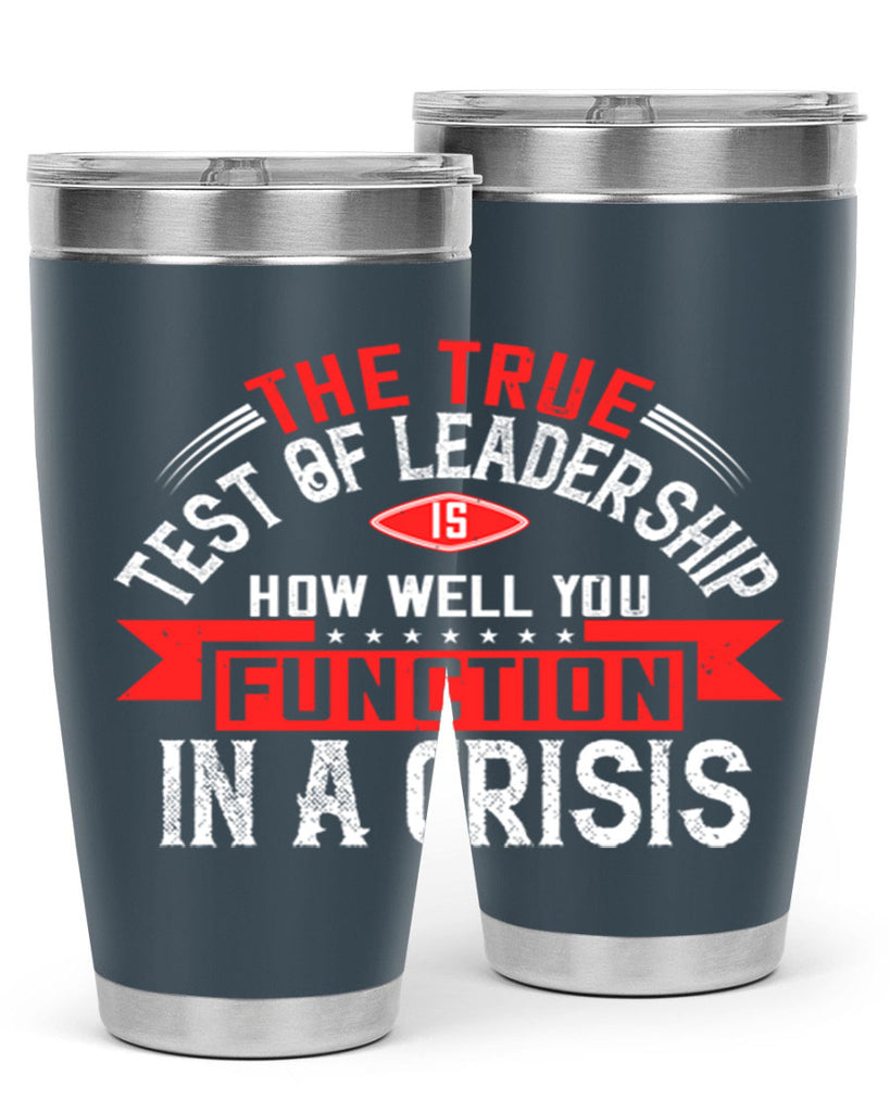 The True Test Of Leadership Is How Well You Function In A Crisis Style 15#- motivation- Tumbler