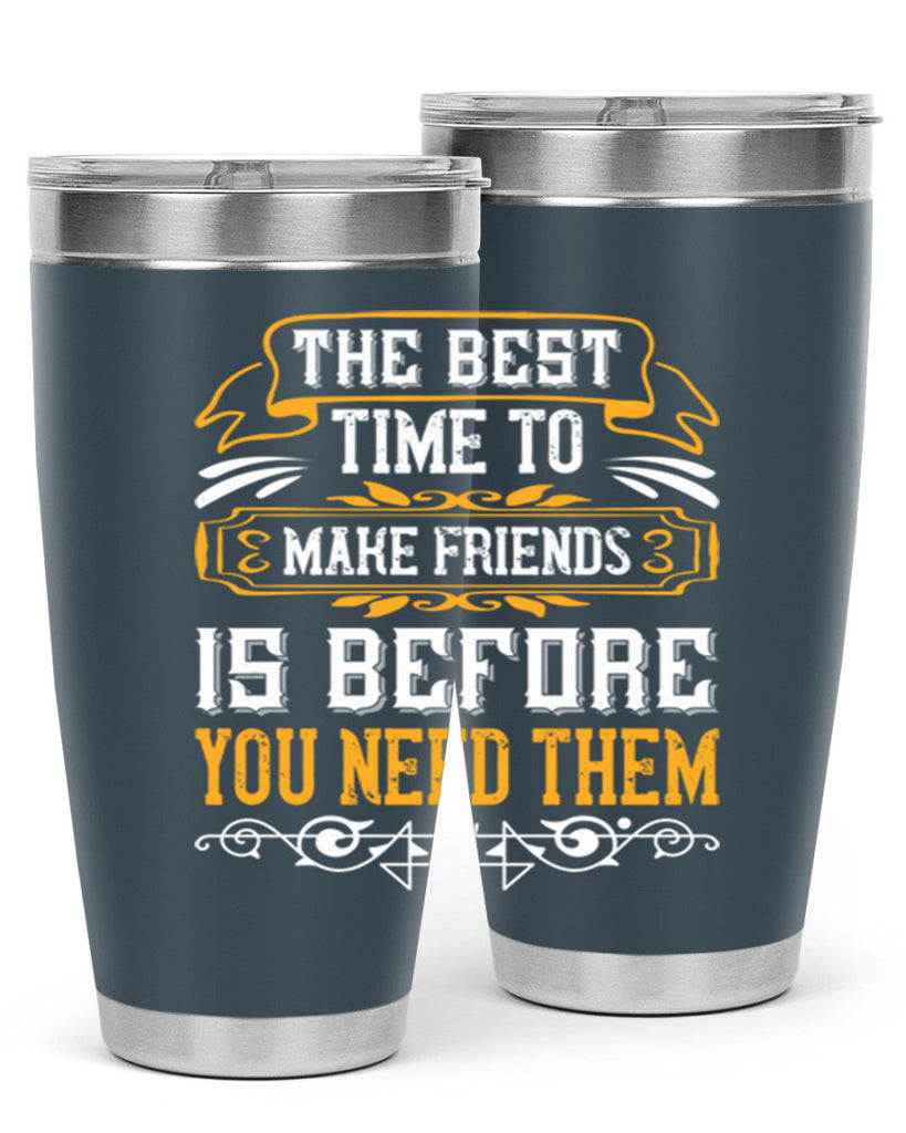 The best time to make friends is before you need them Style 40#- Best Friend- Tumbler