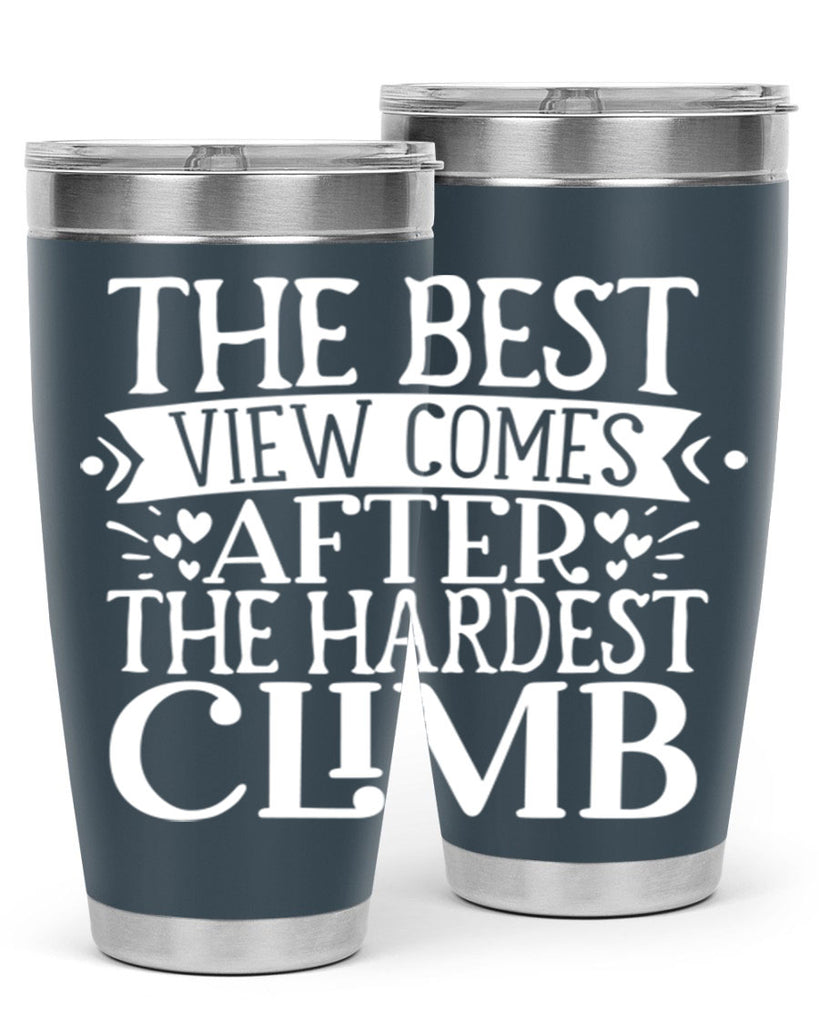 The best view comes after the hardest climb Style 67#- motivation- Tumbler